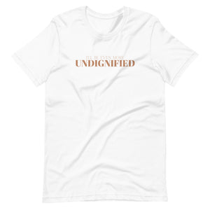 UNDIGNIFIED T-Shirt