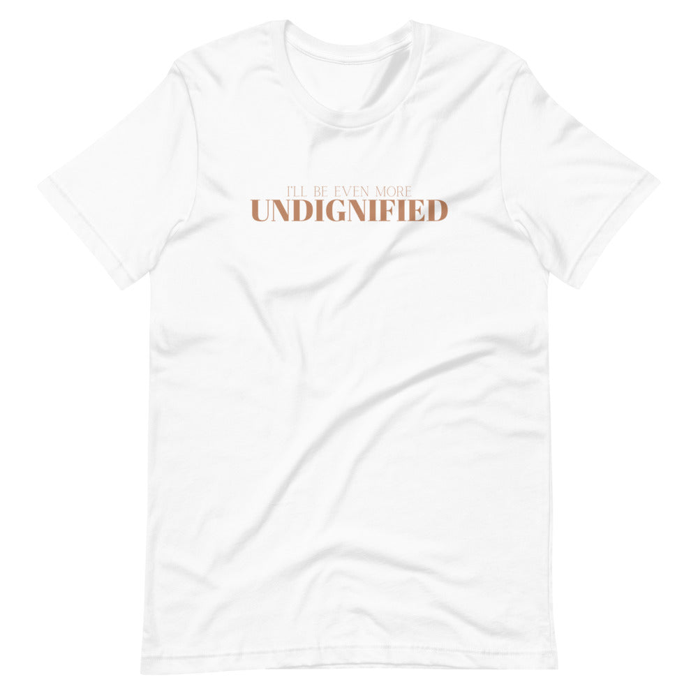 UNDIGNIFIED T-Shirt