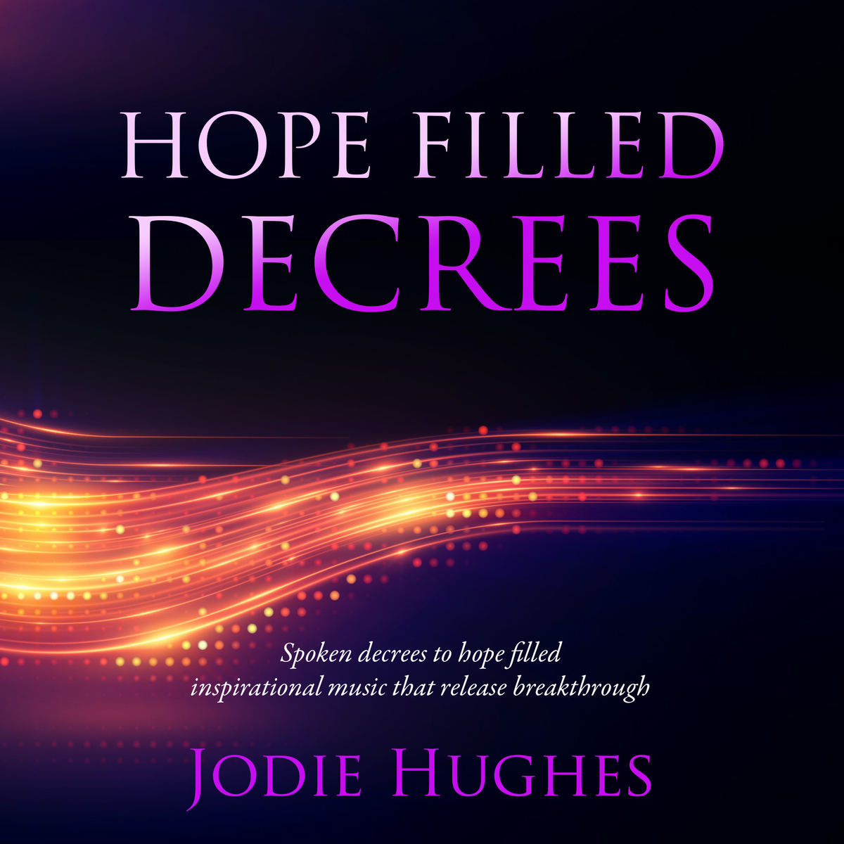 Hope Filled Decrees by Jodie Hughes – Pour It Out Ministries